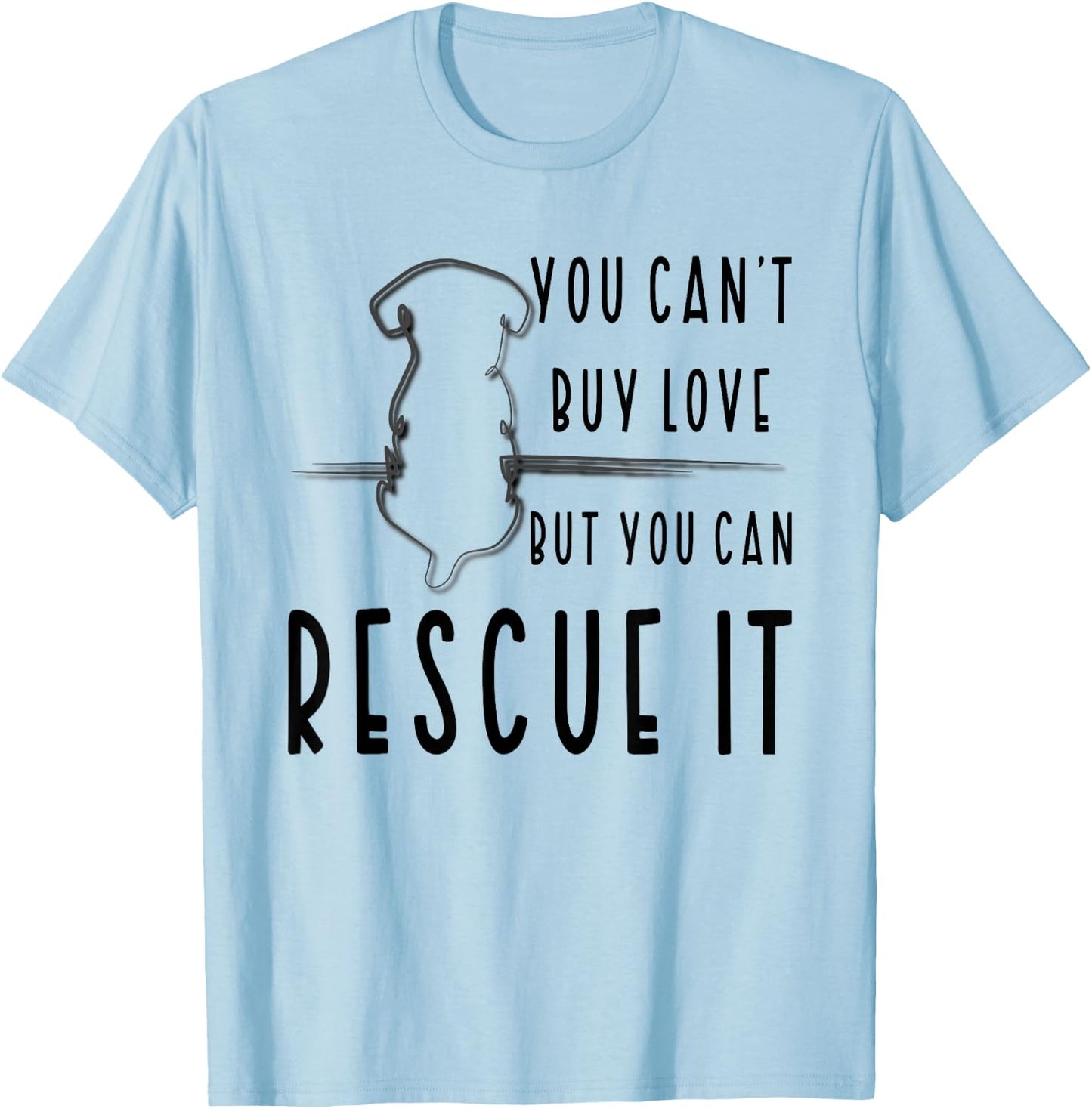 You Can't Buy Love But You Can Rescue Animal Rights Activist T-Shirt - T-Shirt | Light Blue