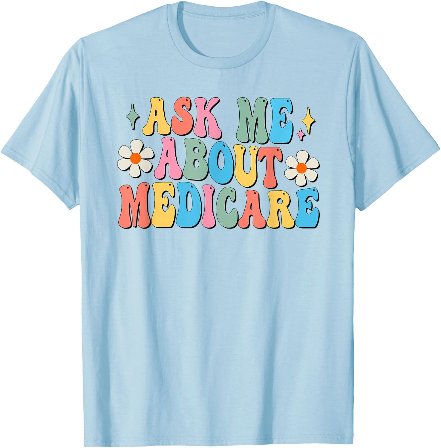 Ask Me About Medicare Insurance Agent Broker Sales Marketing T-Shirt - T-Shirt | Light Blue