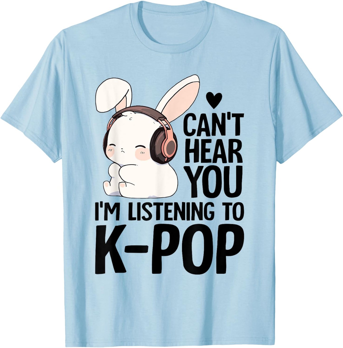 Kpop Merch Cute Bunny Can't Hear You I'm Listening K-pop T-Shirt - T-Shirt | Light Blue