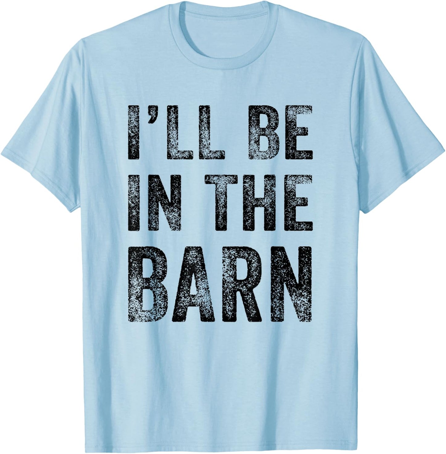 I'll Be in The Barn Funny Dad Joke Grandpa Handyman Vintage T-Shirt - T-Shirt | Light Blue