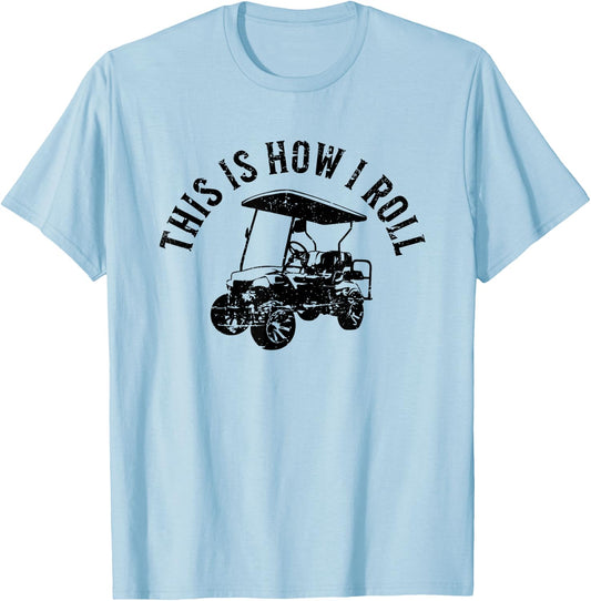 This Is How I Roll Funny Golf Cart Humor Distressed Design T-Shirt - T-Shirt | Light Blue