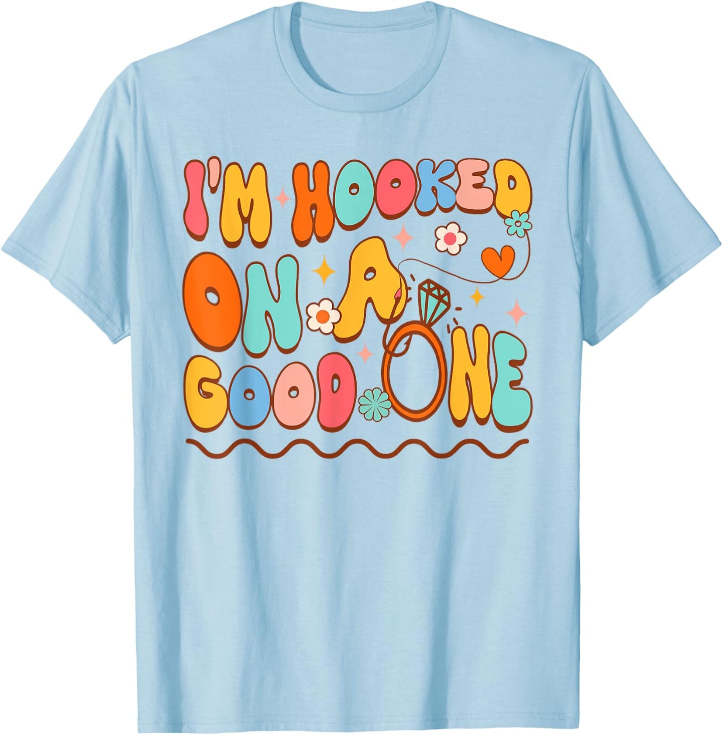Bride To Be Fishing Bachelorette I'm Hooked On A Good One T-Shirt - T-Shirt | Light Blue