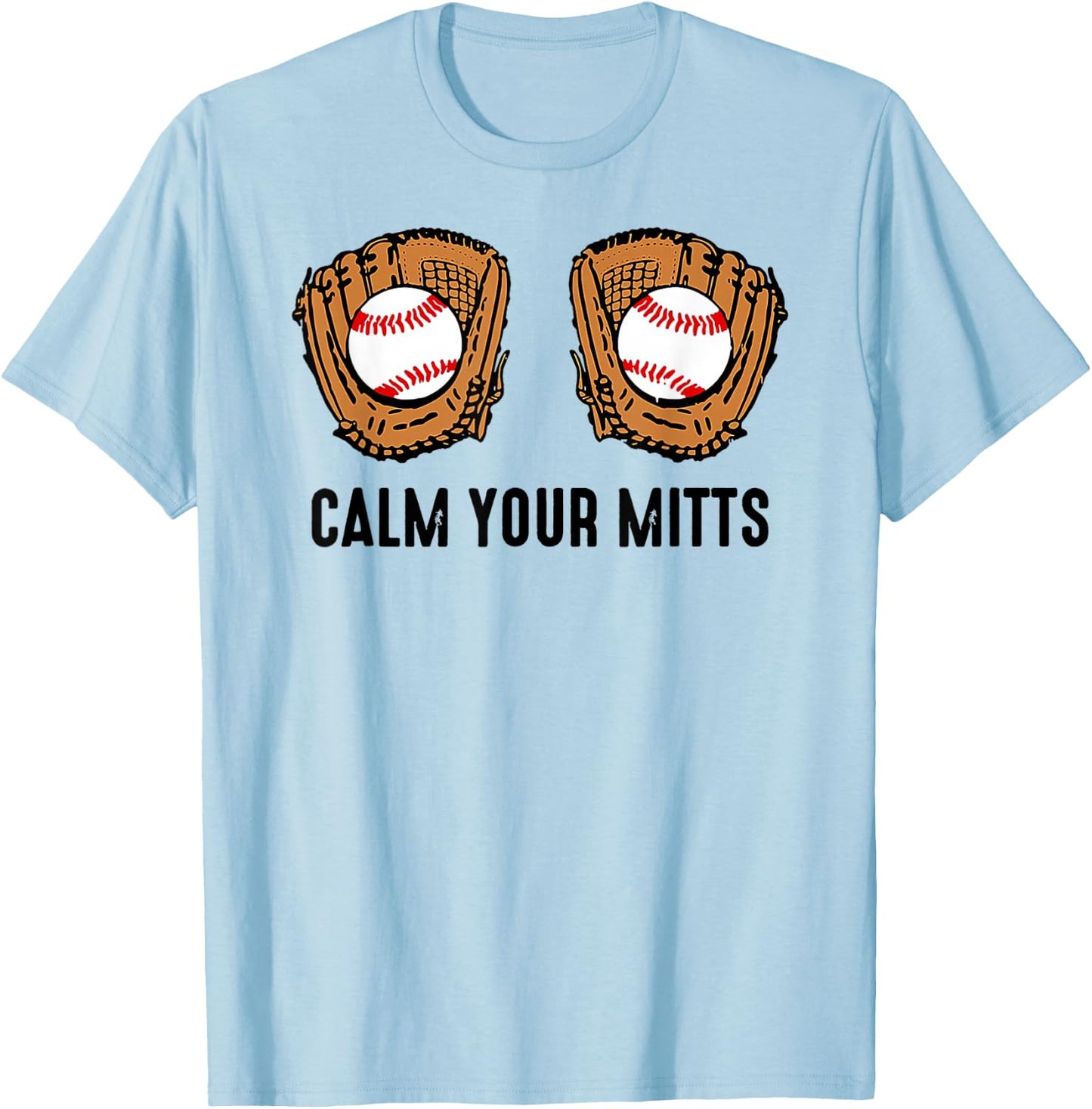 Calm Your Mitts Funny Baseball Player Game Day Sports Lover T-Shirt - T-Shirt | Light Blue