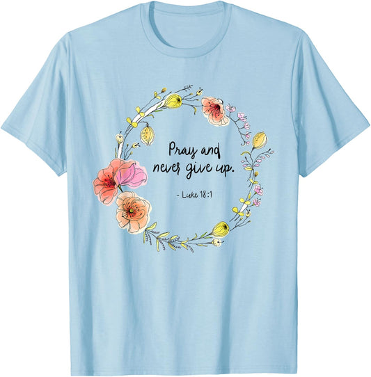 Luke 18:1 Pray and Never Give Up Quotes T-Shirt - T-Shirt | Light Blue