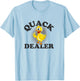 Quack Dealer Punny Duck Lovers Pun Men Women T-Shirt - T-Shirt | Light Blue