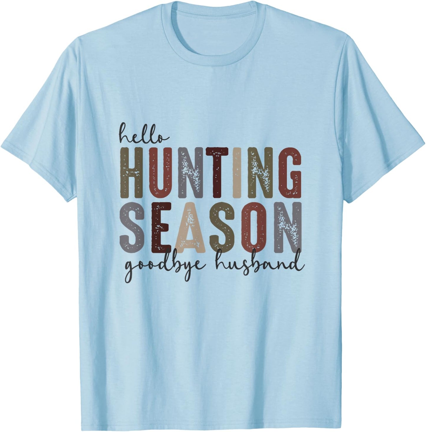 Hello Hunting Season Goodbye Husband Funny Hunting Quotes T-Shirt - T-Shirt | Light Blue