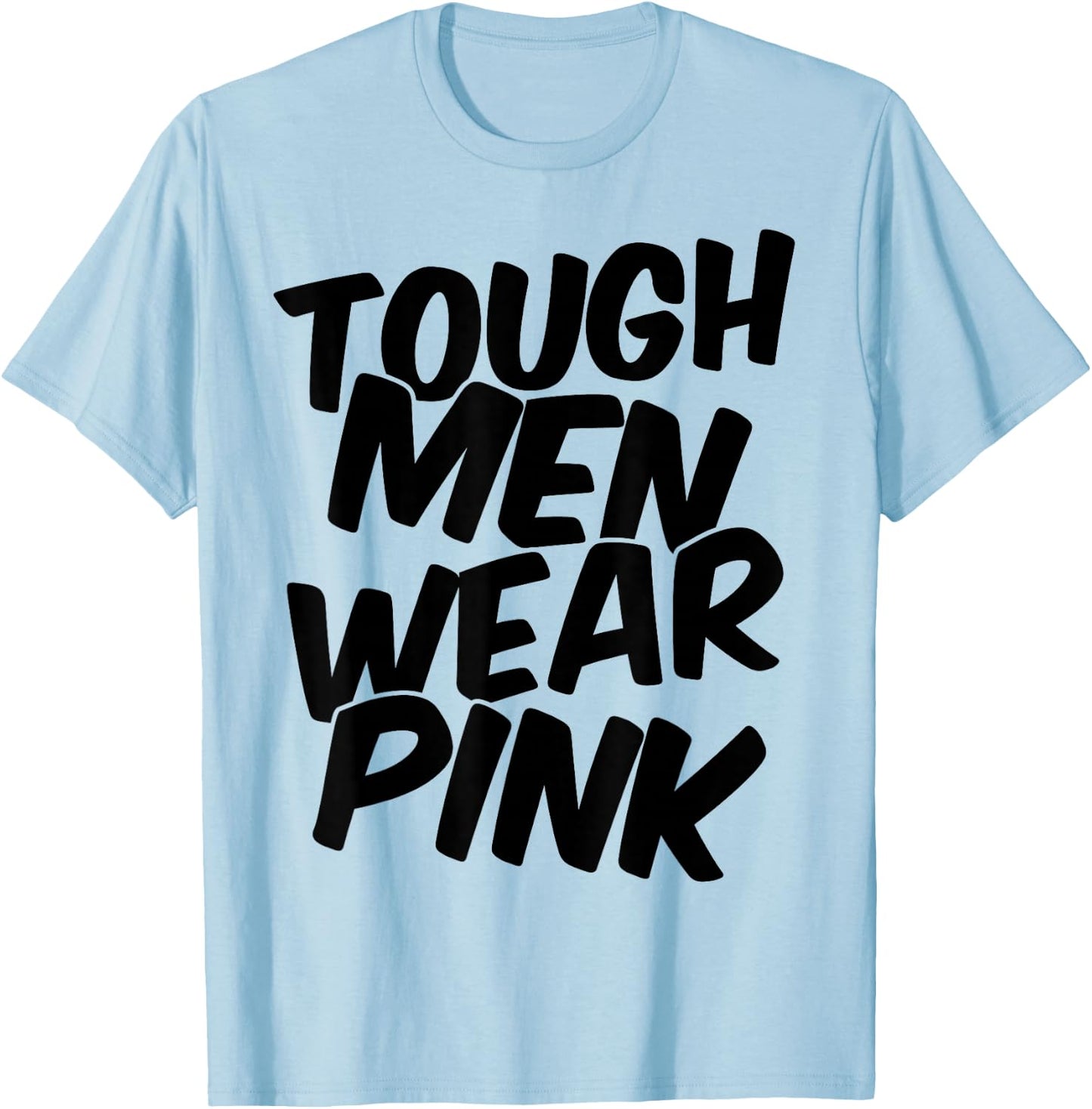 Tough Men Wear Pink T-Shirt - T-Shirt | Light Blue
