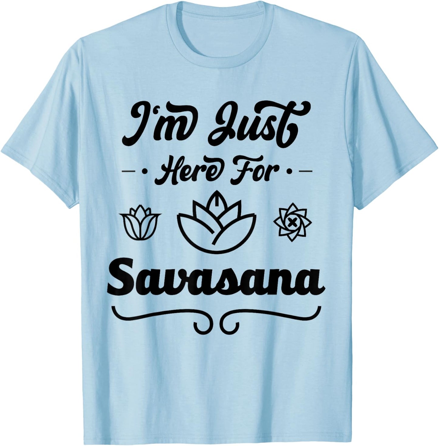 I'm Just Here For Savasana Funny Yoga T-Shirt - T-Shirt | Light Blue