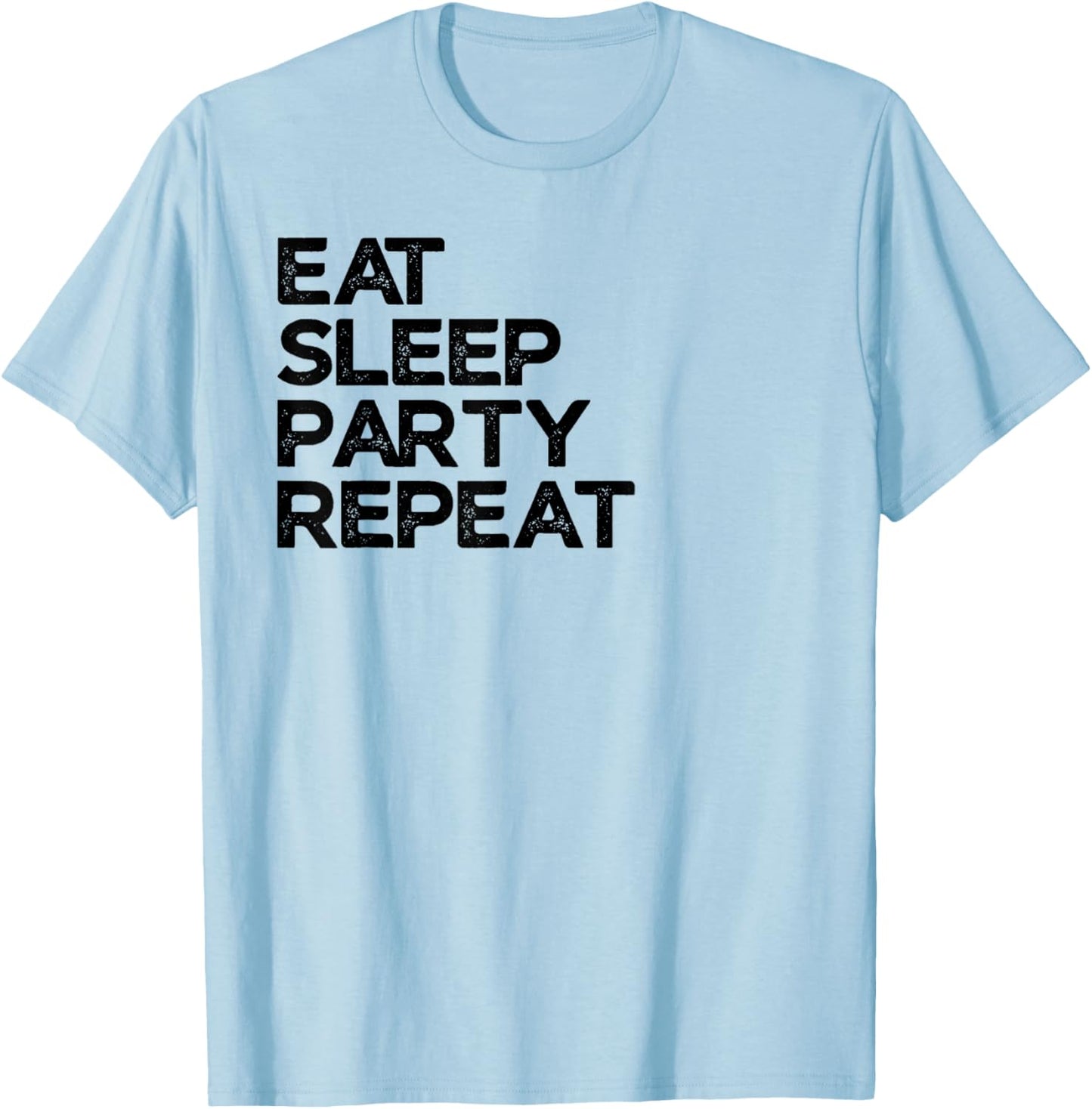 Eat Sleep Party Repeat Partying T-Shirt - T-Shirt | Light Blue
