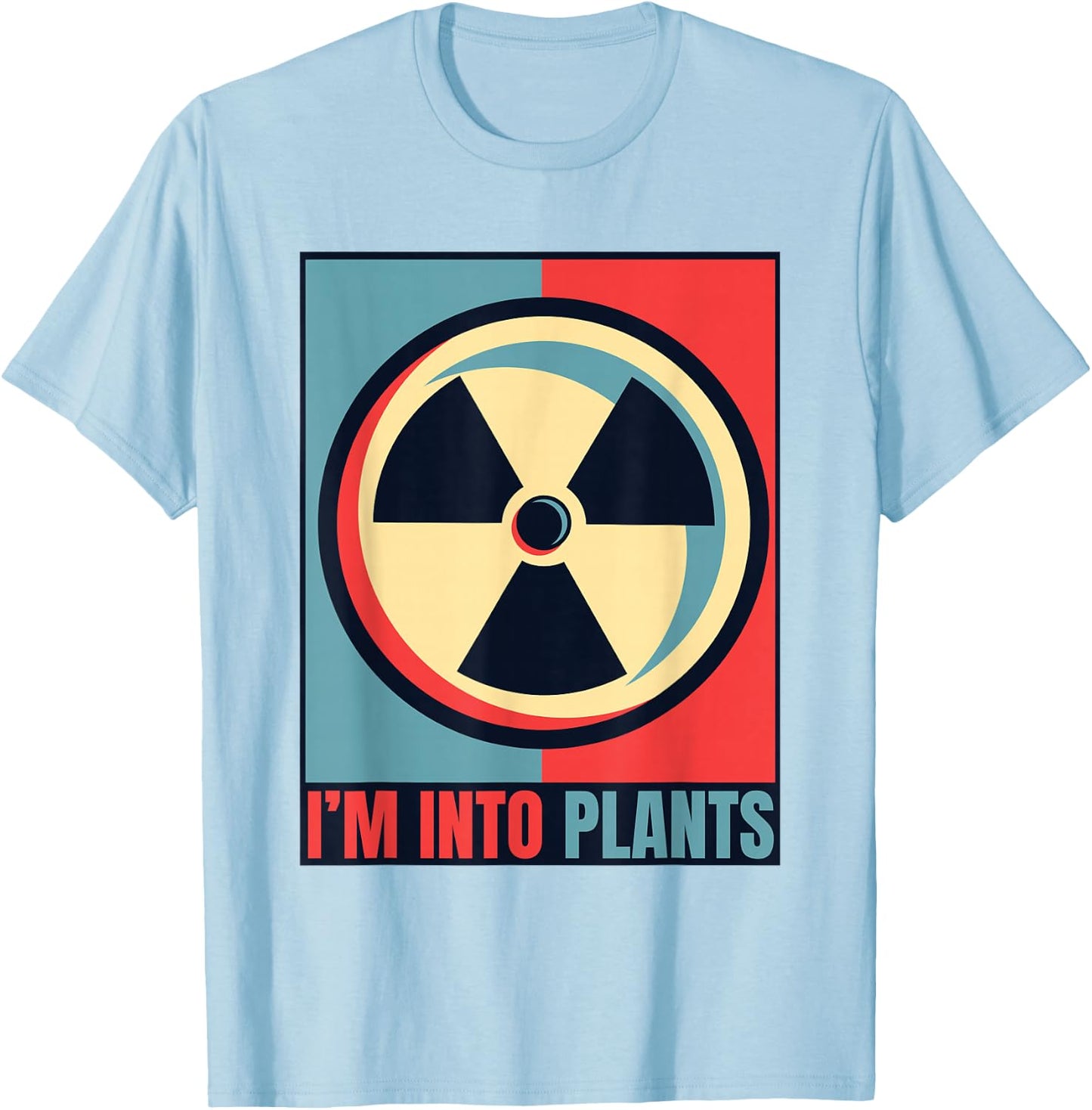 I'm Into Plants Energy Uranium Operator Nuclear Engineer T-Shirt - T-Shirt | Light Blue