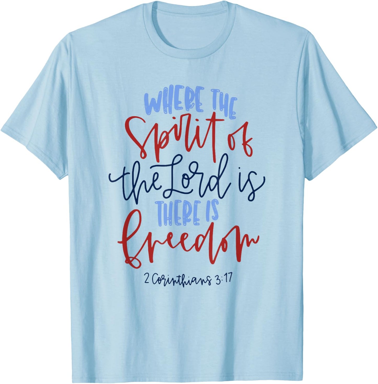 Where The Spirit Of The Lord Is There Is Freedom T-Shirt - T-Shirt | Light Blue