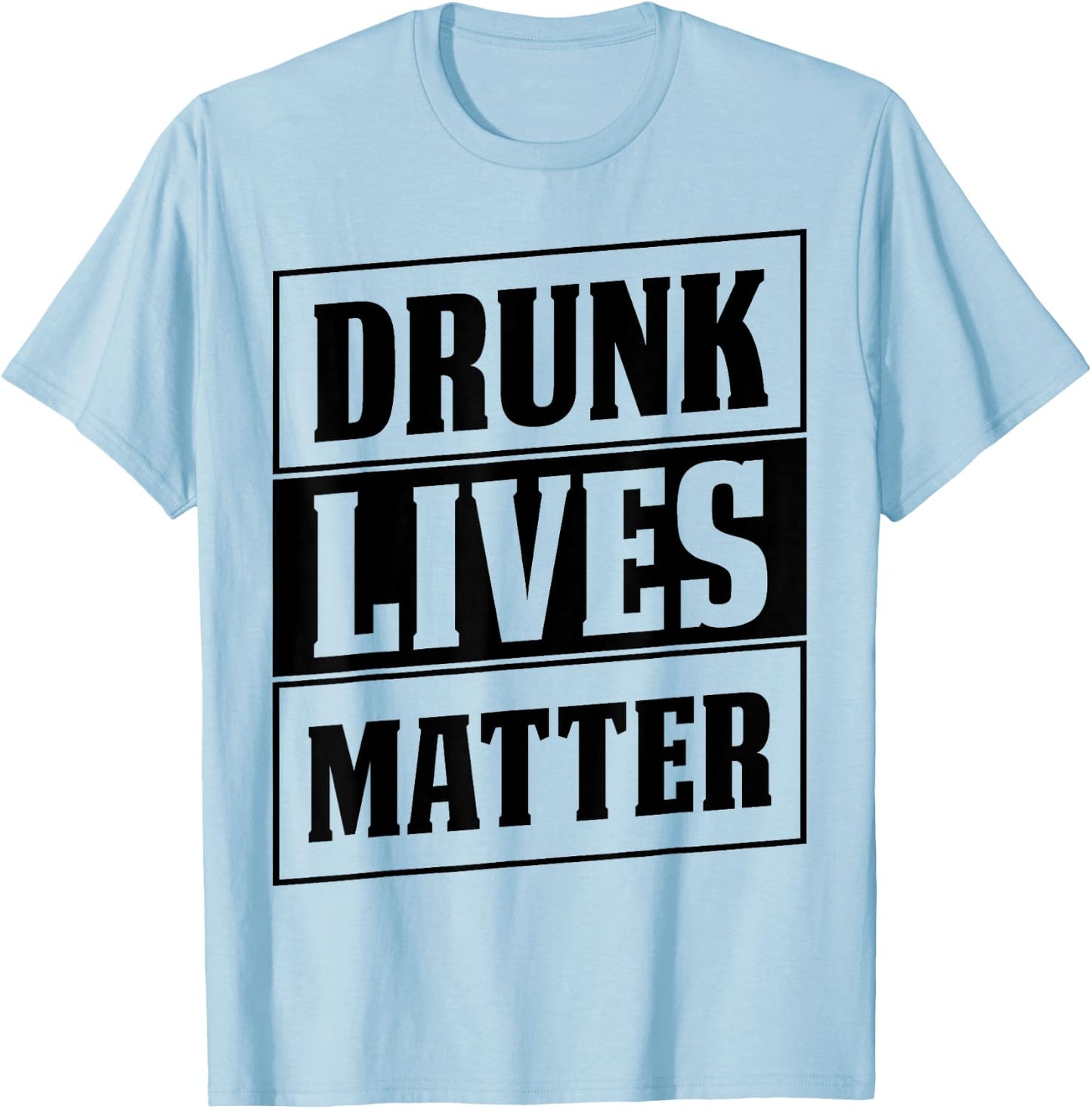Funny Drinking Quote for Partying Drunk Lives Matter T-Shirt - T-Shirt | Light Blue