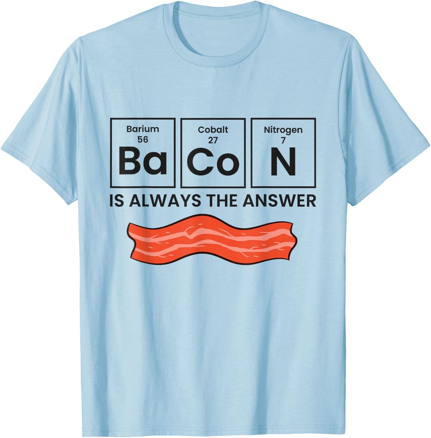 Funny Bacon Lover Bacon Is Always The Answer T-Shirt - T-Shirt | Light Blue