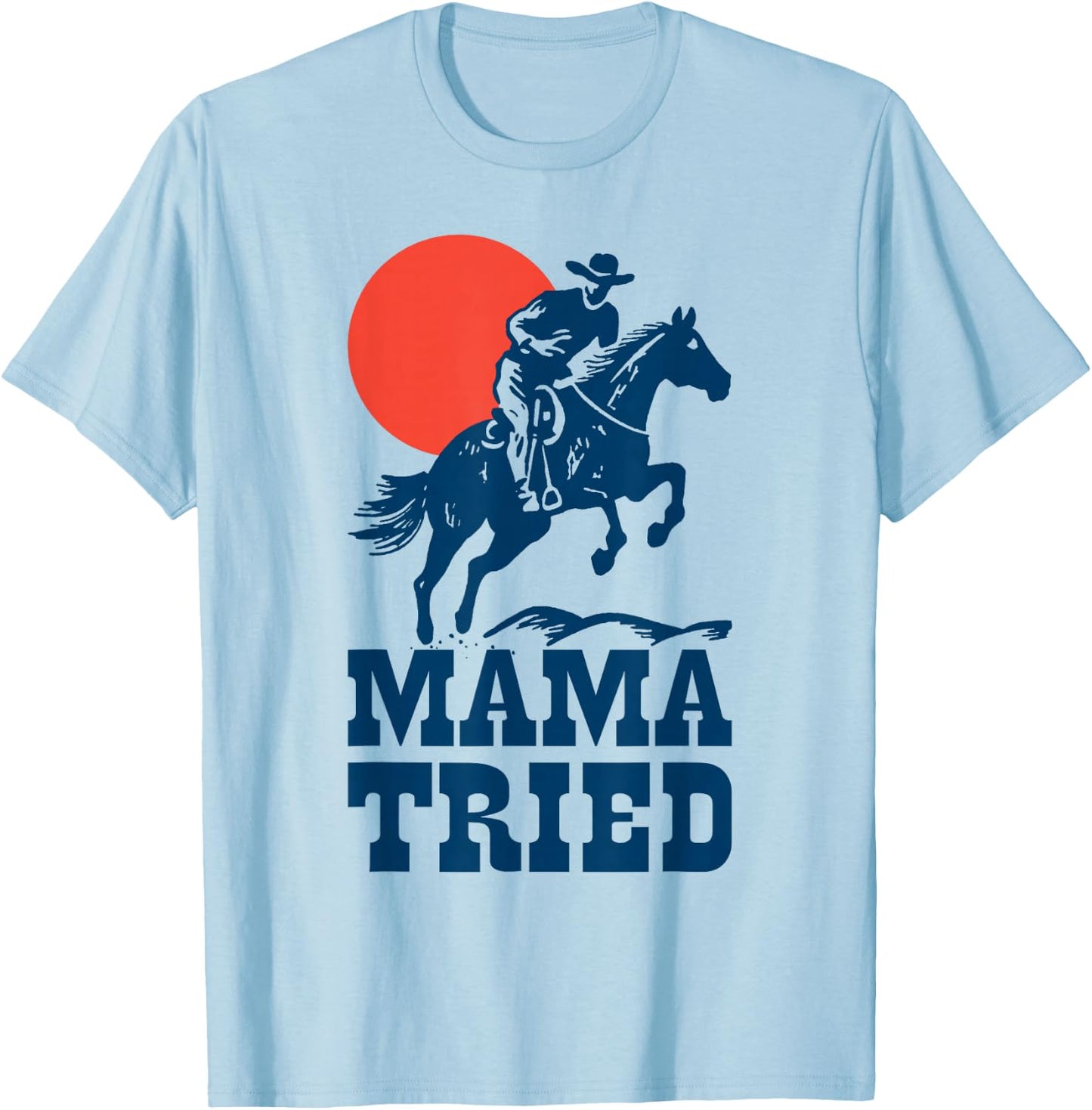 Mama Tried Western Cowboy Vintage Gunslinger Retro Design T-Shirt - T-Shirt | Light Blue