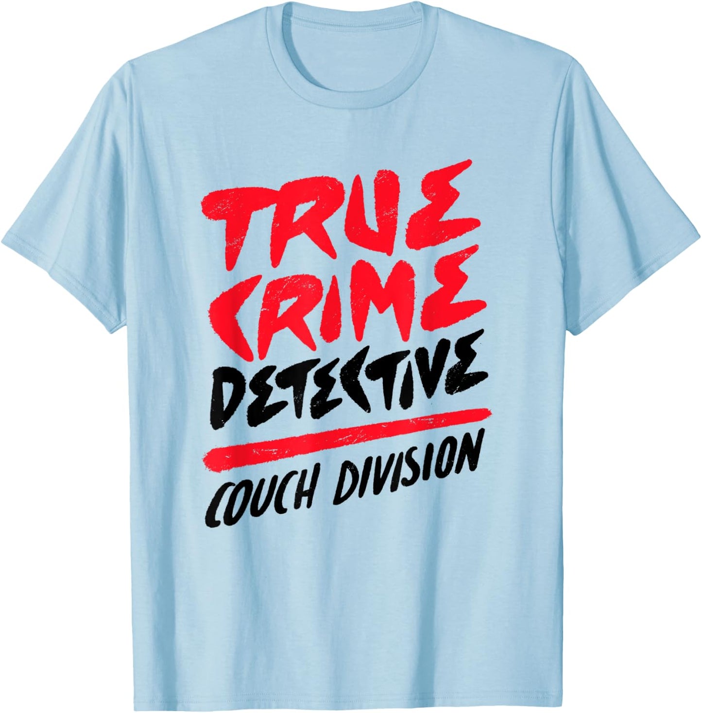 True Crime Detective Couch Division Crime Scene Investigator T-Shirt - T-Shirt | Light Blue
