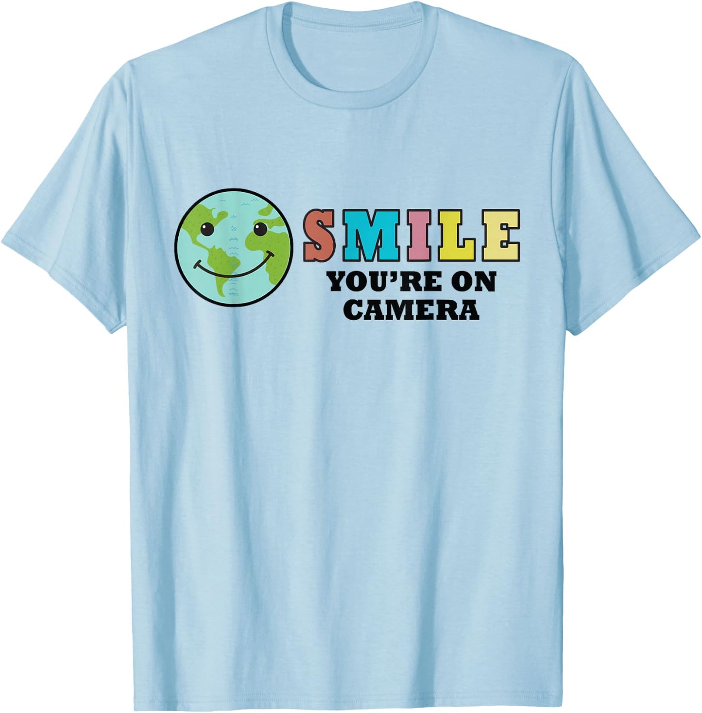 Happy Earth Day Smile You're On Camera, Funny Cute Earth Day T-Shirt - T-Shirt | Light Blue
