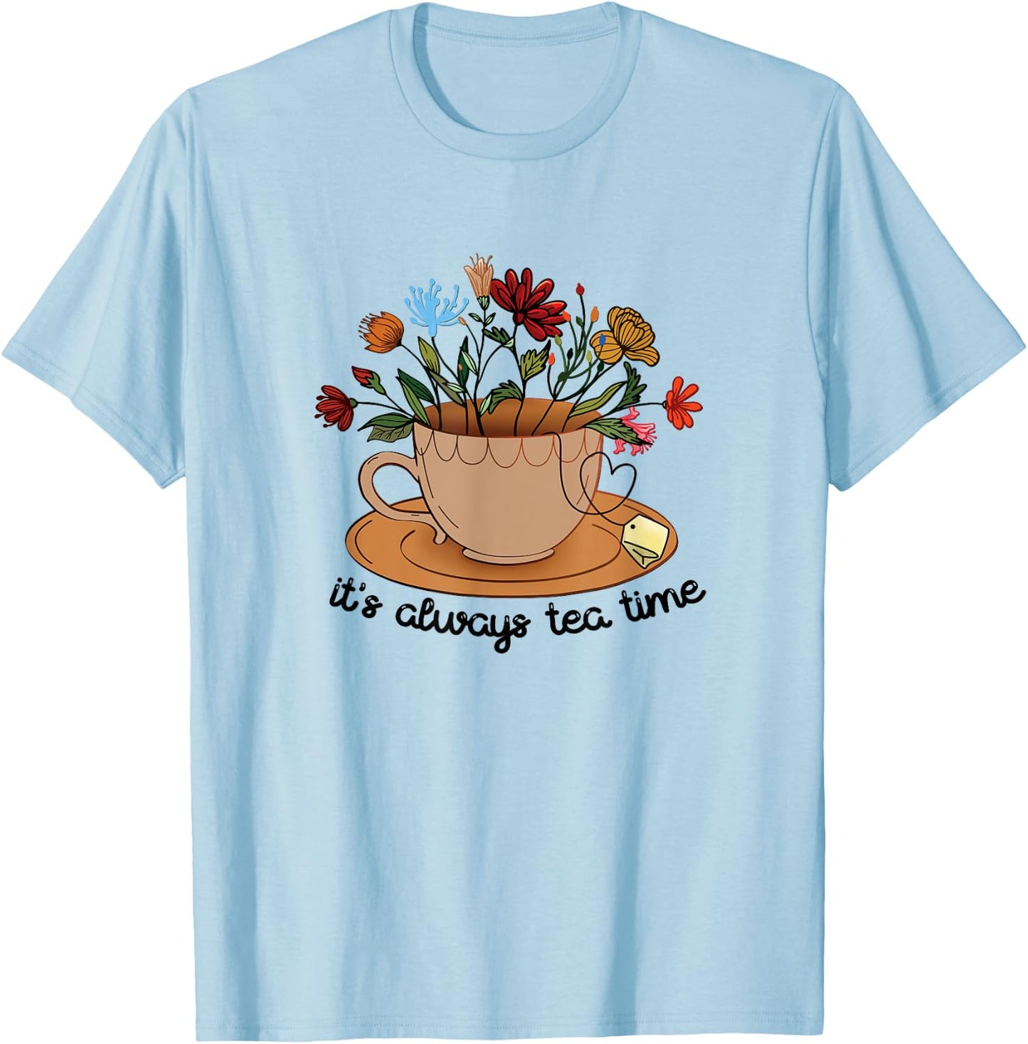 It's Always Tea Time Colorful Flowers Tea Cup Good Vibes T-Shirt - T-Shirt | Light Blue