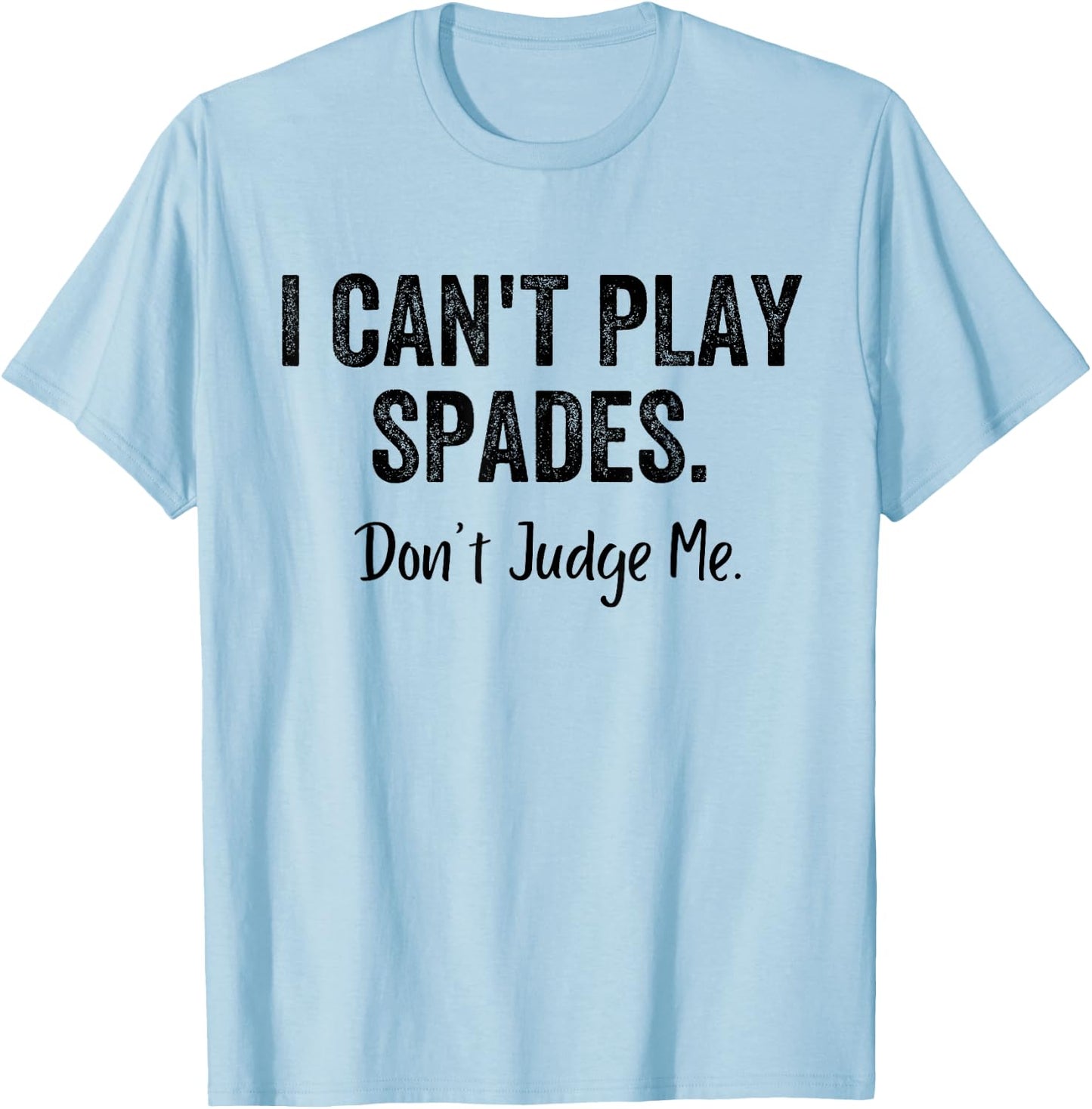 Funny I Can't Play Spades Don't Judge Me Card Game Playing T-Shirt - T-Shirt | Light Blue