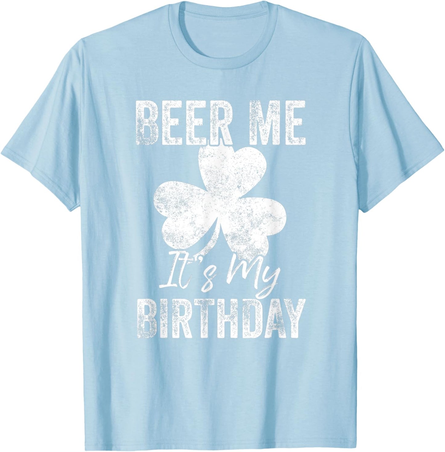 Beer Me It’s My Birthday St Patricks Day Funny Men Women T-Shirt - T-Shirt | Light Blue