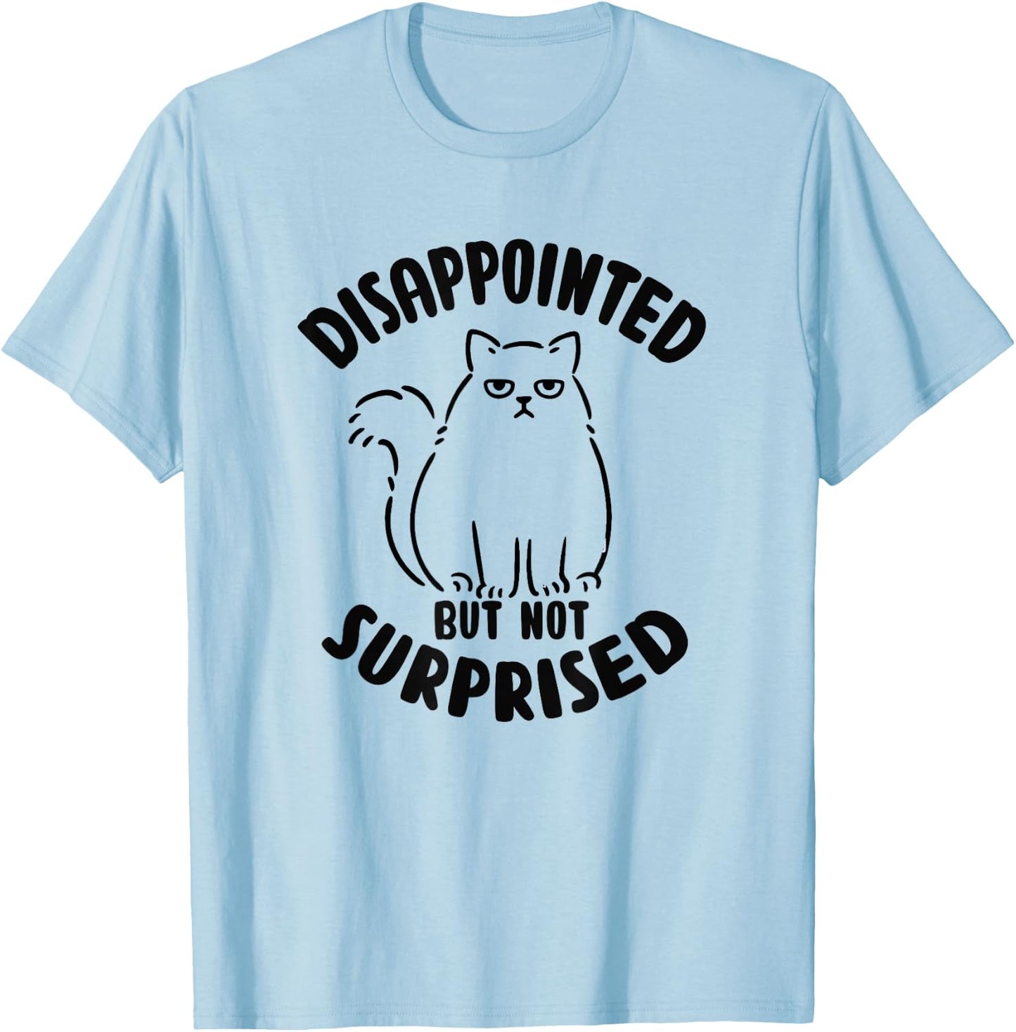 Disappointed but not surprised Sarcastic Cat Kitten T-Shirt - T-Shirt | Light Blue