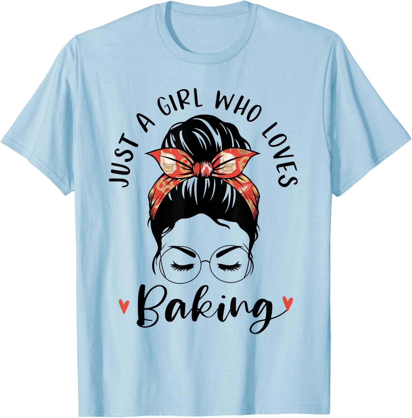 Just A Girl Who Loves Baking Messy Hair Bun Gifts For Baker T-Shirt - T-Shirt | Light Blue