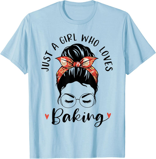 Just A Girl Who Loves Baking Messy Hair Bun Gifts For Baker T-Shirt - T-Shirt | Light Blue