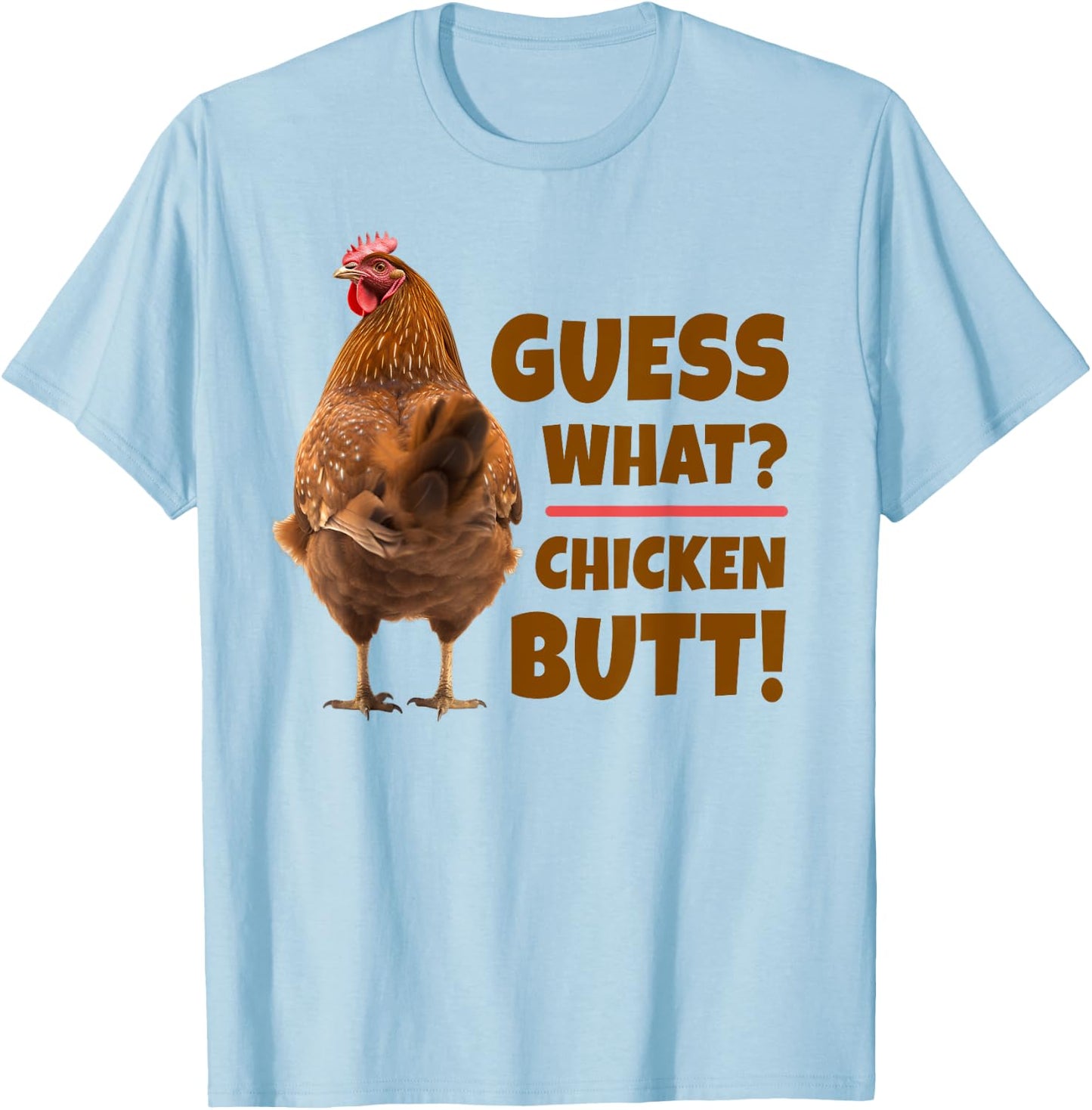 Funny Guess What? Chicken Butt! Cute Chicken Behind T-Shirt - T-Shirt | Light Blue