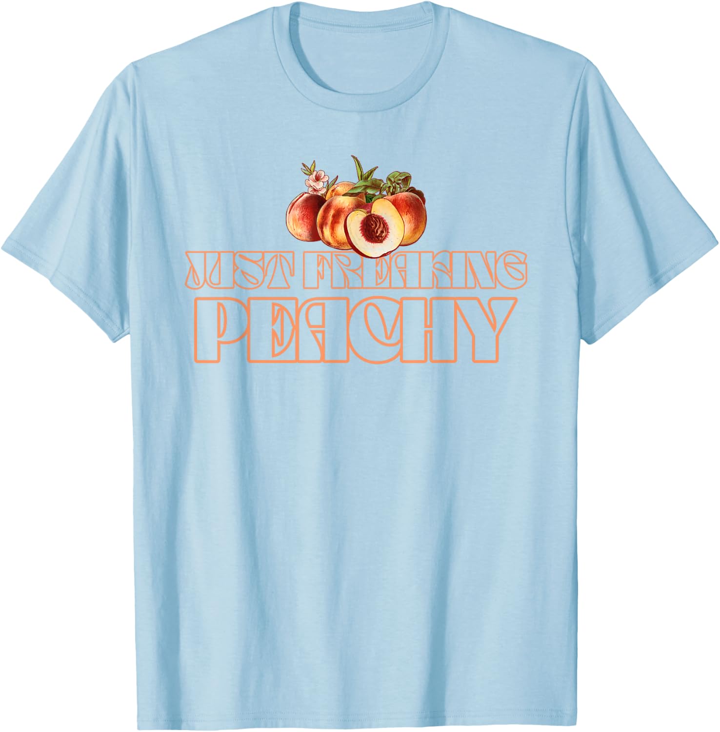 Just Freakin' Peachy Peach Peaches Georgia Summer Fruit T-Shirt - T-Shirt | Light Blue