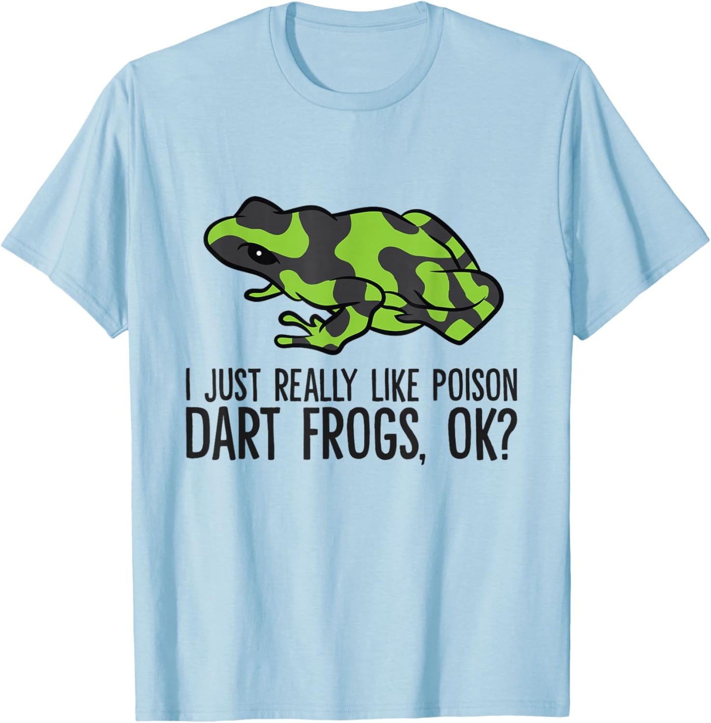 Green Poison Dart Frog I Just Really Like Poison Dart Frogs T-Shirt - T-Shirt | Light Blue