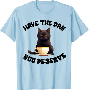 Have The Day You Deserve Motivational Quote Funny Sarcastic T-Shirt - T-Shirt | Light Blue