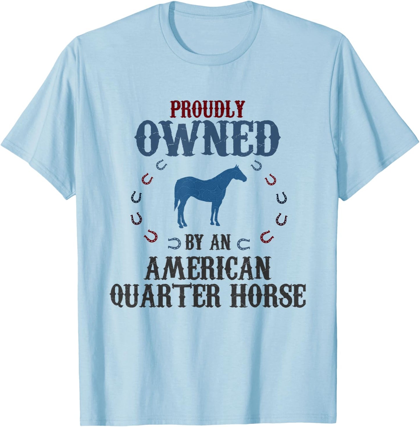 Proudly Owned By A Horse - Father Mother American Quarter T-Shirt - T-Shirt | Light Blue