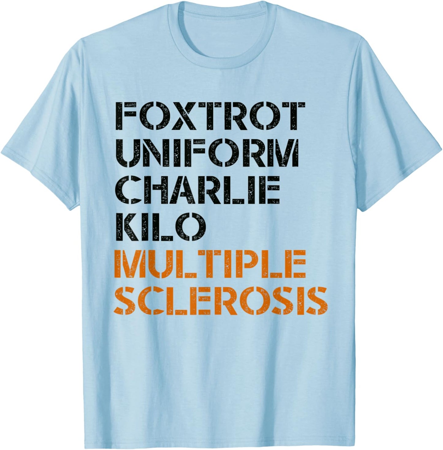 FOXTROT UNIFORM CHARLIE KILO MULTIPLE SCLEROSIS F-U-C-K Meme T-Shirt - T-Shirt | Light Blue