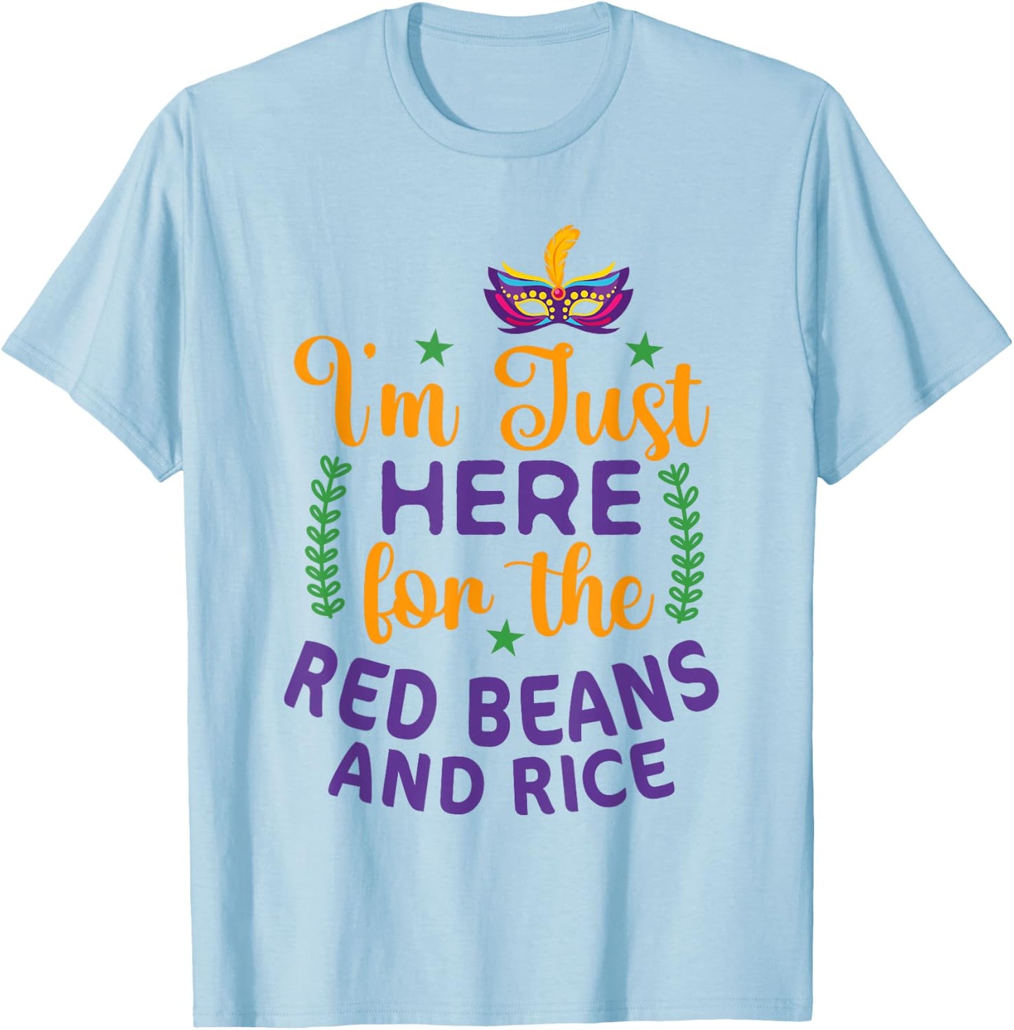 I'm Just Here For Red Beans And Rice Funny Mardi Gras Humor T-Shirt - T-Shirt | Light Blue