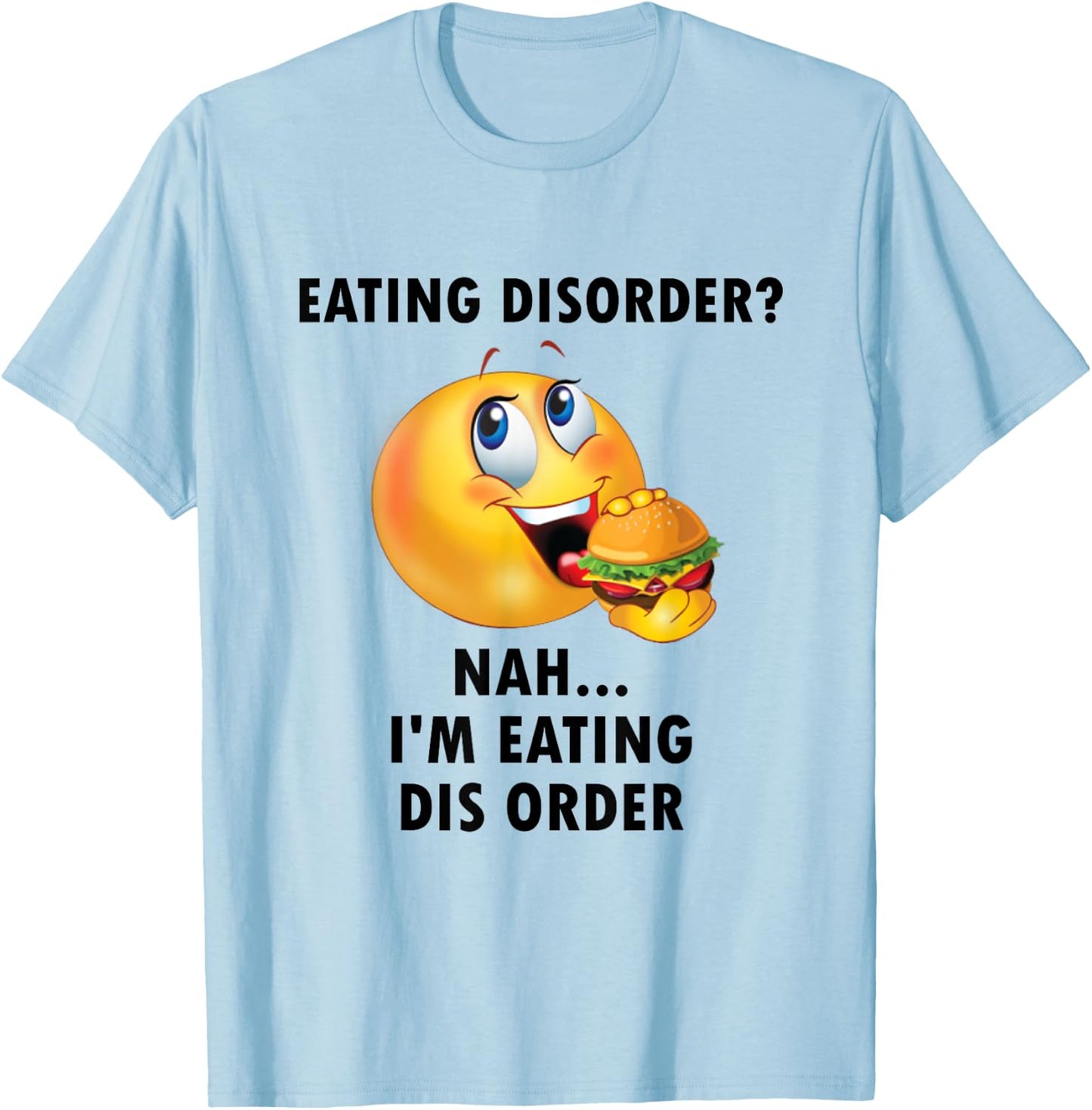 Eating Disorder Nah I'm Eating Dis Order Funny Eating T-Shirt - T-Shirt | Light Blue