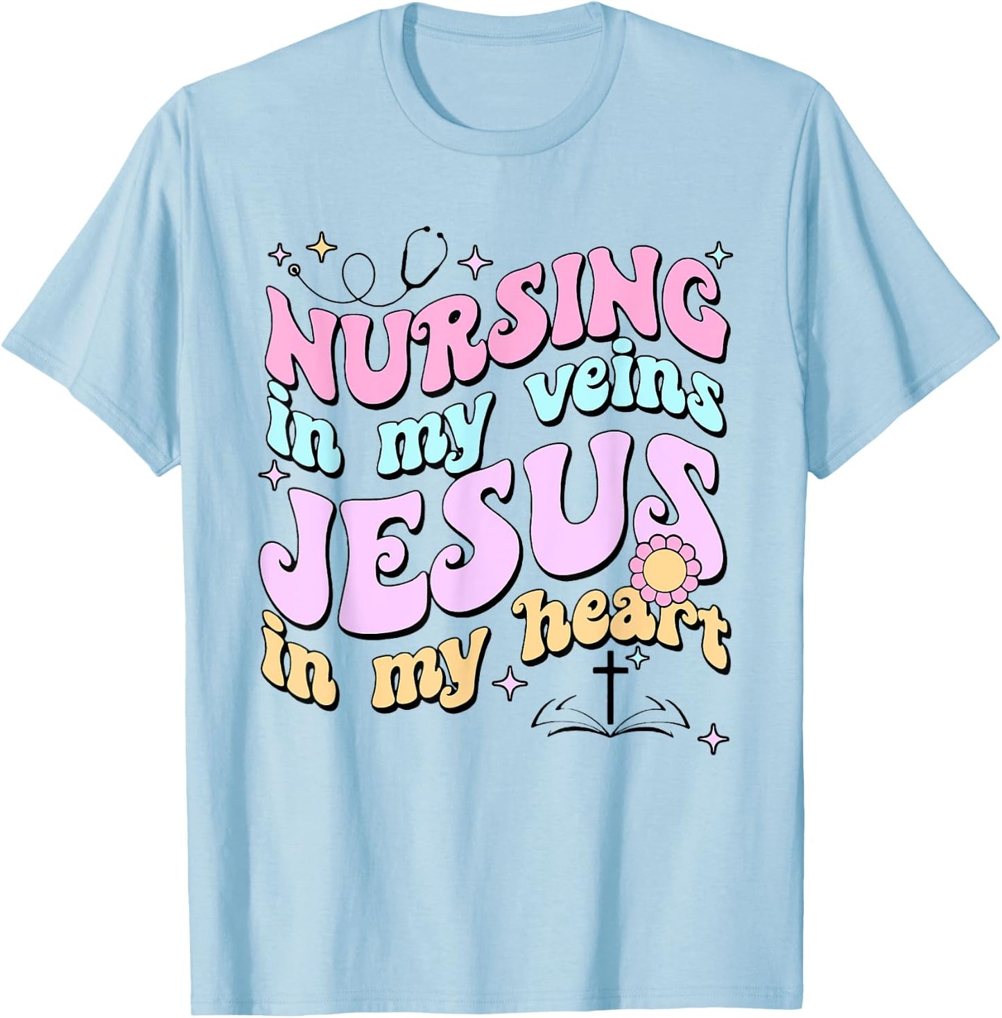 Nursing In My Veins Jesus In My Heart T-Shirt - T-Shirt | Light Blue