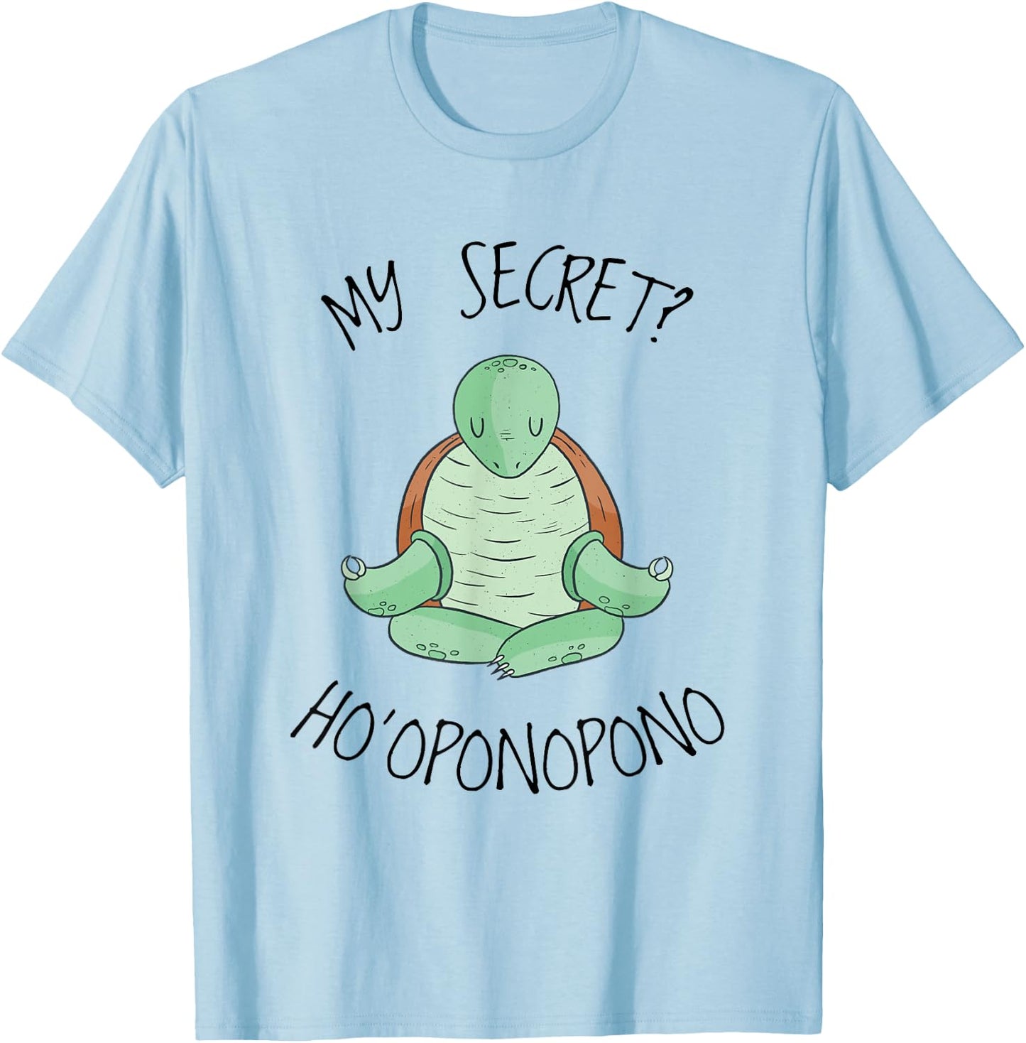 My Secret? Hooponopono Saying Hawaiian Turtle T-Shirt - T-Shirt | Light Blue