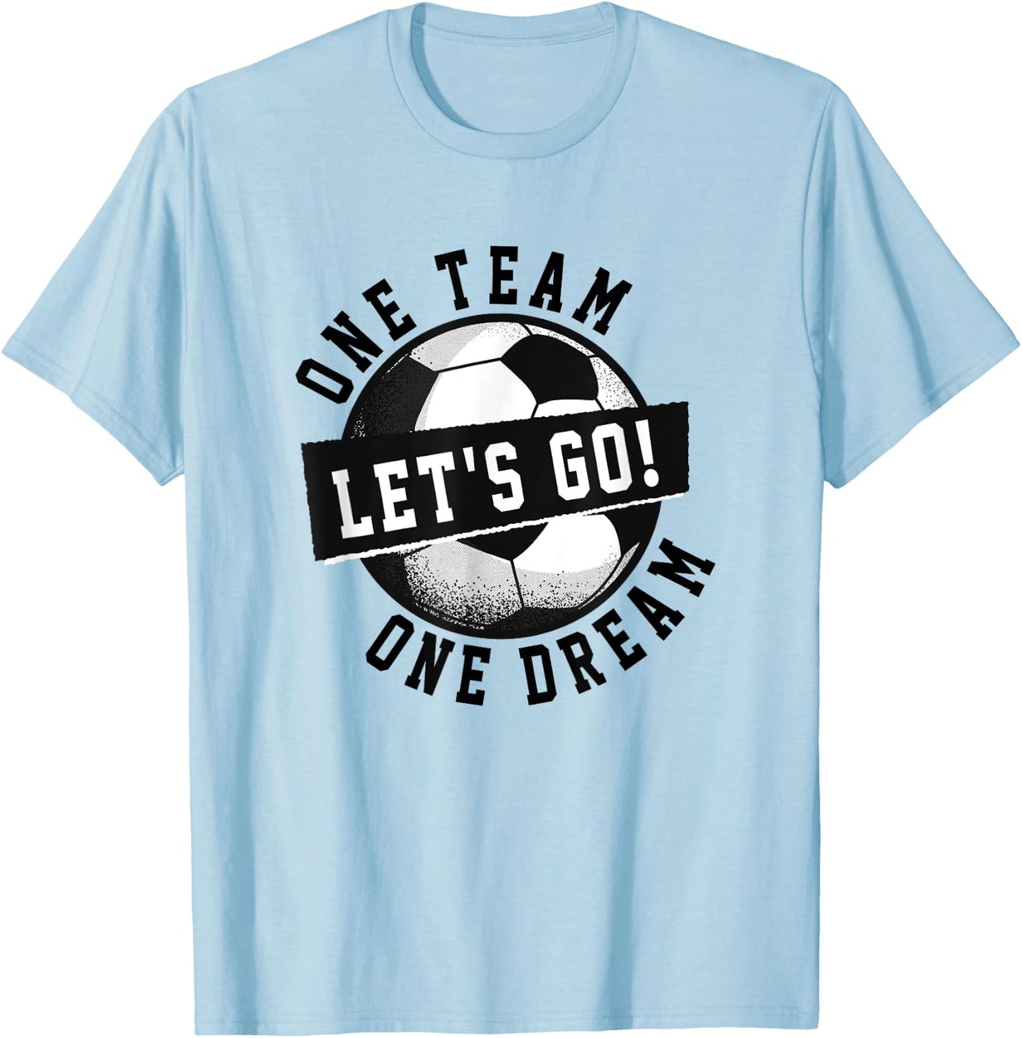 One Team One Dream Let's Go / Soccer Saying Players Fans T-Shirt - T-Shirt | Light Blue