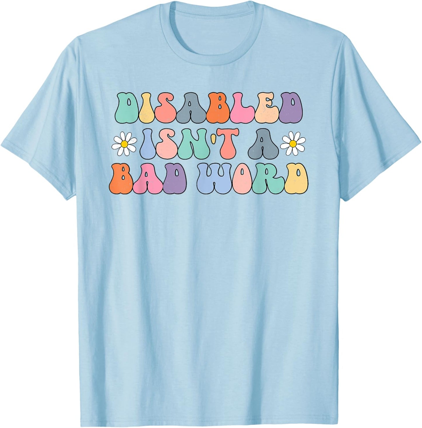 Disabled Isnt A Bad Word Hidden Disabilities Chronic Illness T-Shirt - T-Shirt | Light Blue