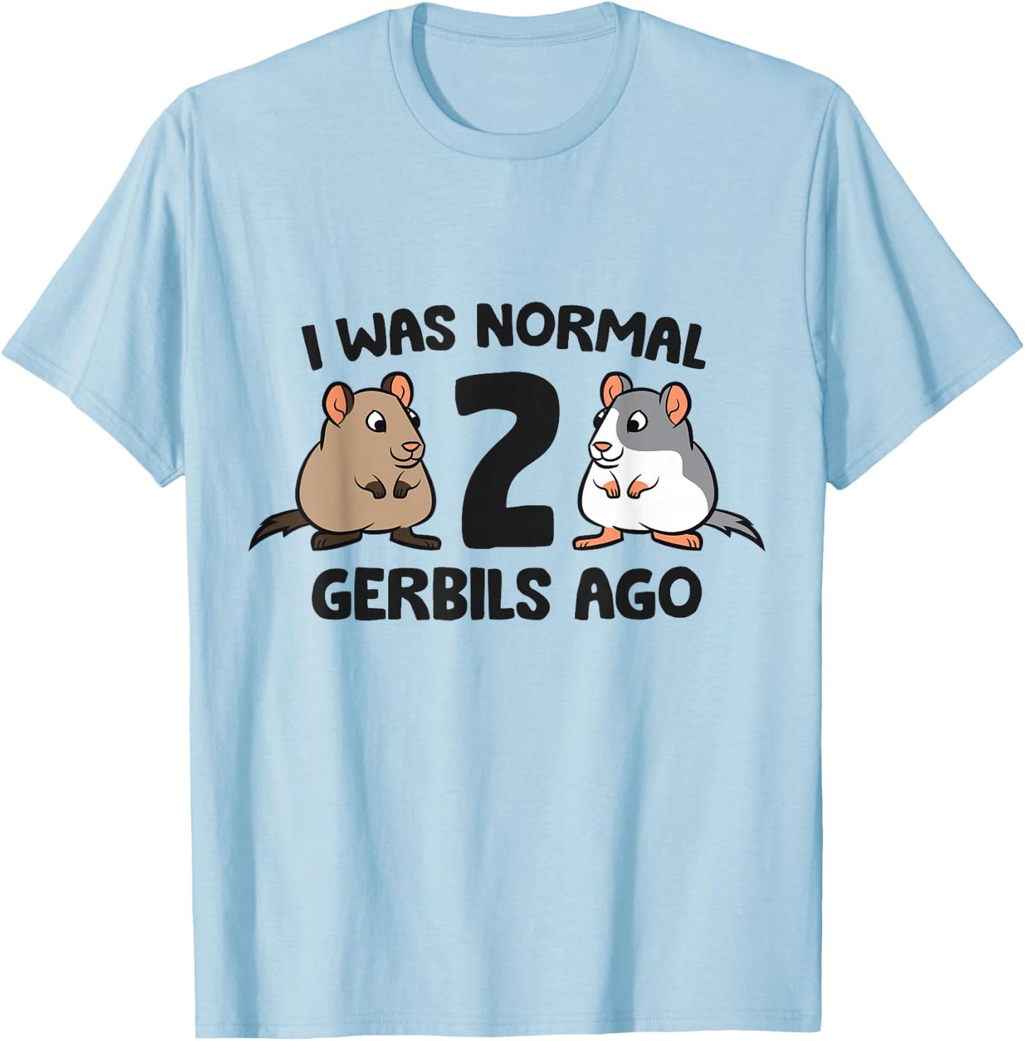 I Was Normal 2 Gerbils Ago Funny Gerbil Keeper T-Shirt - T-Shirt | Light Blue