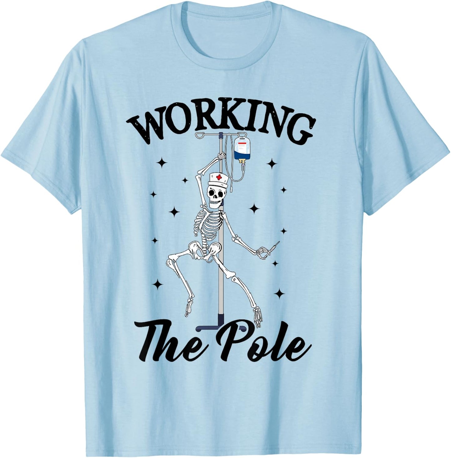 Working the pole Nurse funny nurse skeleton Halloween T-Shirt - T-Shirt | Light Blue