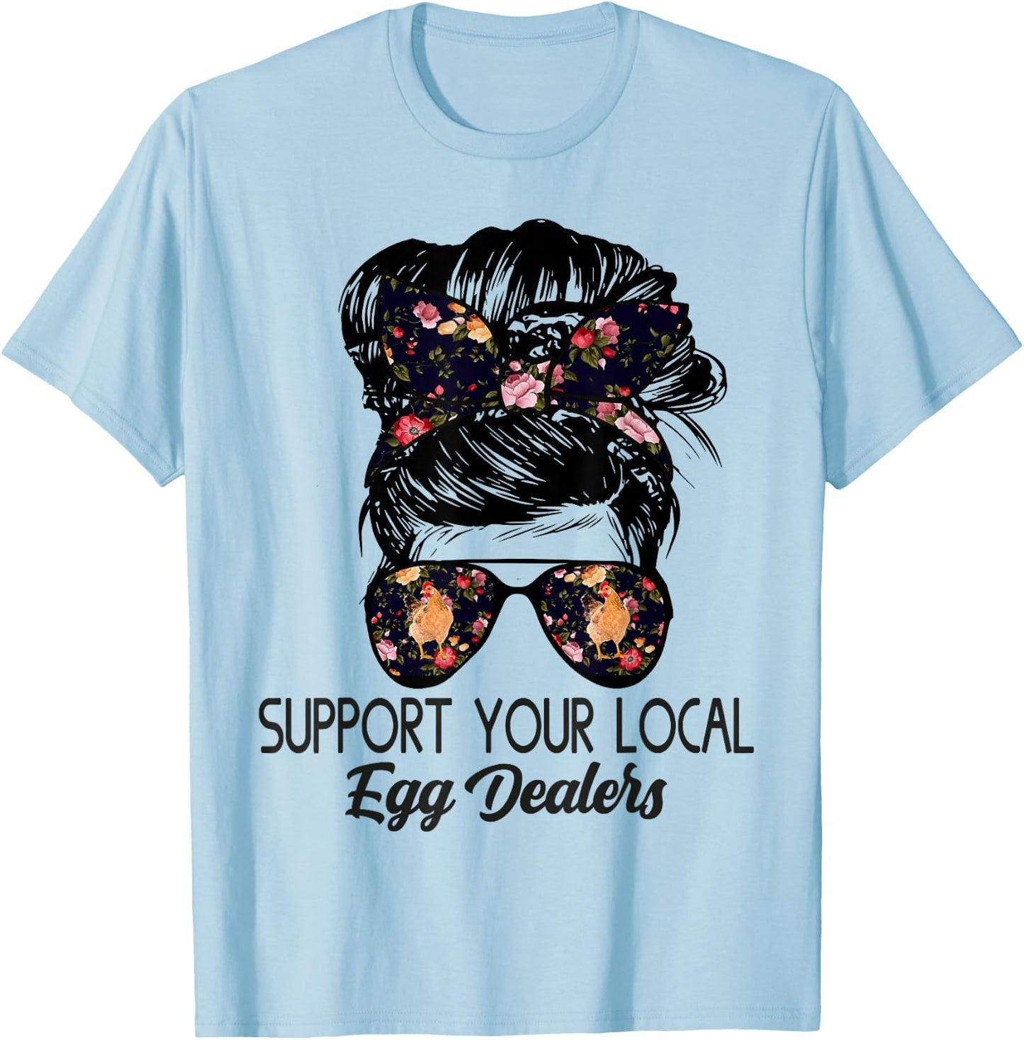 Support Your Local Egg Dealers Funny Local Egg Dealers T-Shirt - T-Shirt | Light Blue