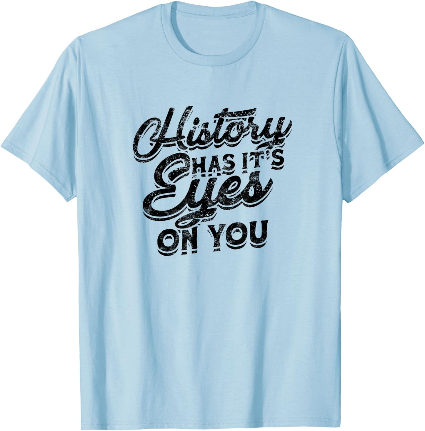 History has its eyes on you - Sarcastic and Sleeping Eyes T-Shirt - T-Shirt | Light Blue