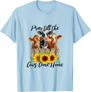 Pray Till The Cows Come Home - Country Farm Life, Cow Lovers T-Shirt - T-Shirt | Light Blue