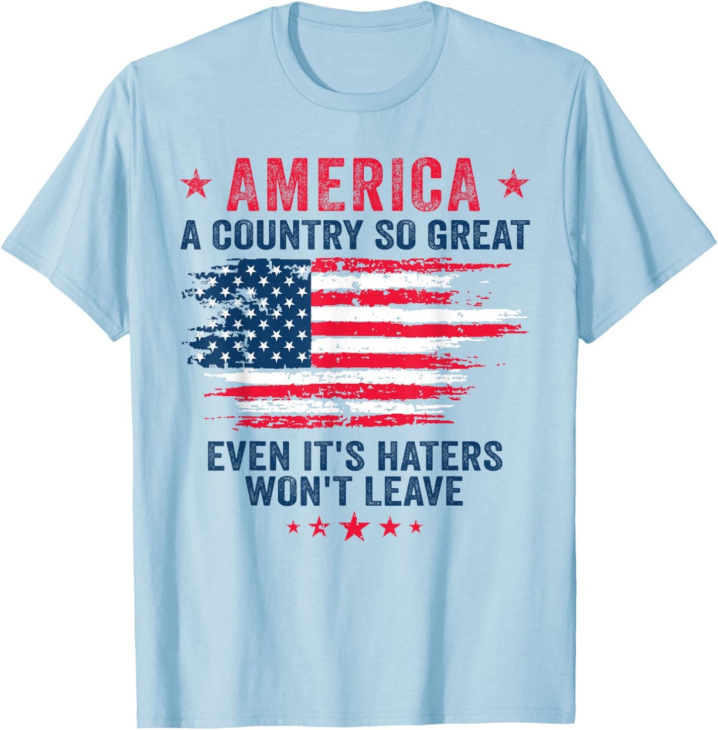 America a country so great even it's Haters won't leave T-Shirt - T-Shirt | Light Blue