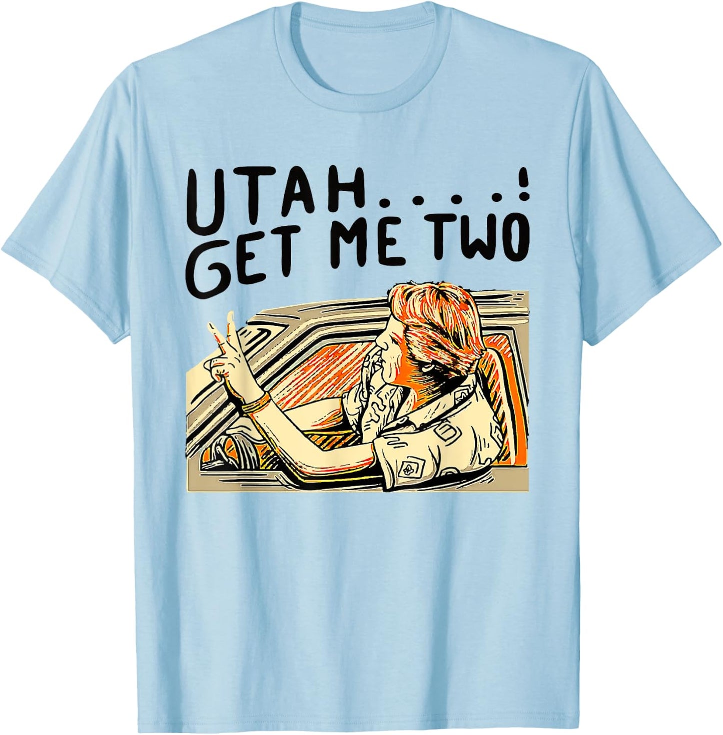 Utah Get Me Two 1980s Movie Quote T-Shirt - T-Shirt | Light Blue
