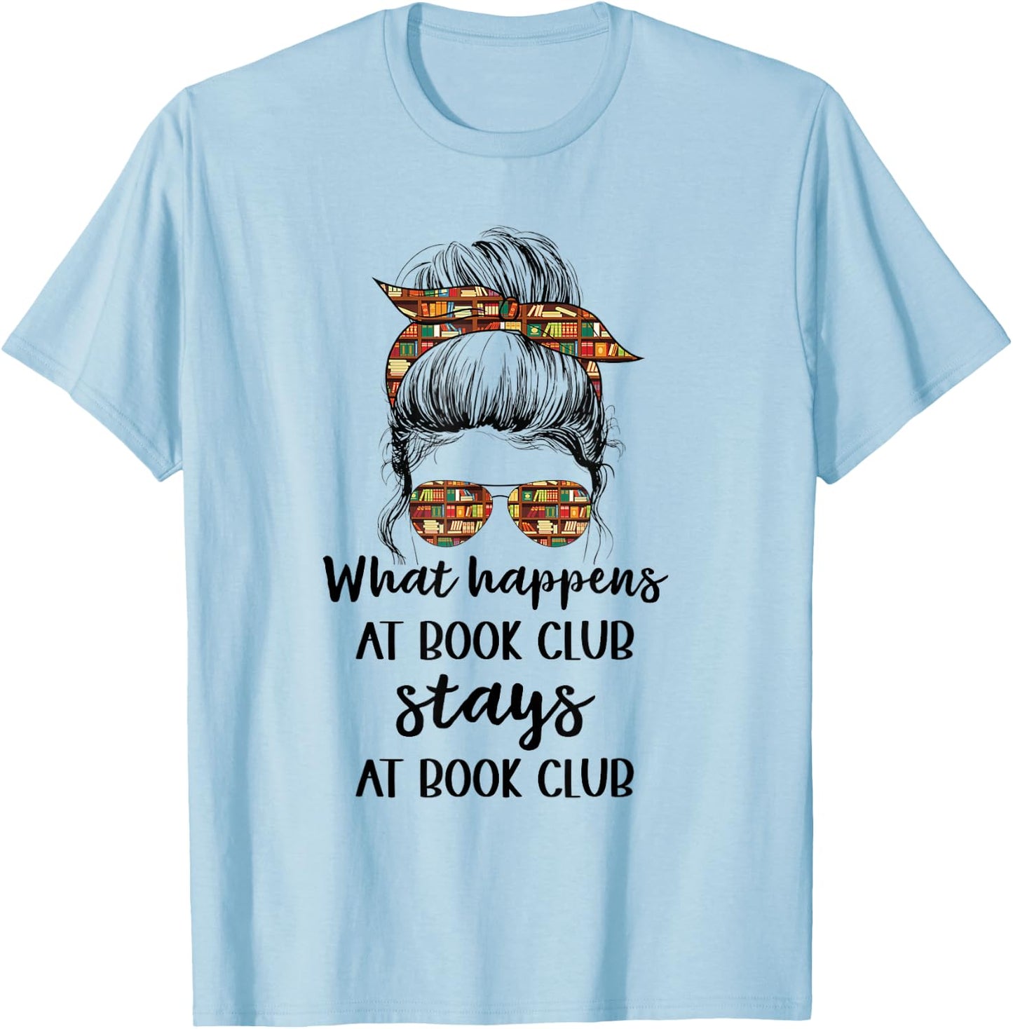 Funny Booklover What Happens At Book Club Stays At Book Club T-Shirt - T-Shirt | Light Blue