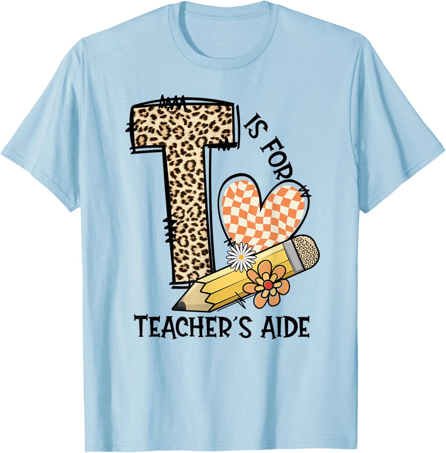 T Is For Teacher’s Aide Back To First Day Of School Leopard Men Women Girls Kids T-Shirt - T-Shirt | Light Blue