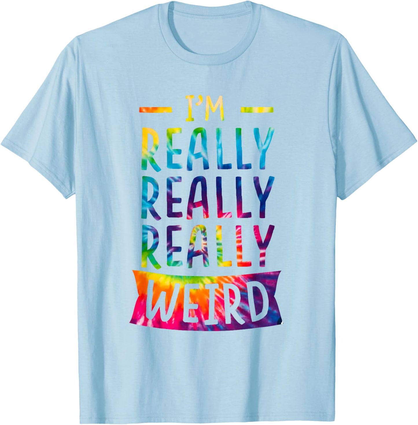 I'm Really Weird Funny Weirdo Dye T-Shirt - T-Shirt | Light Blue