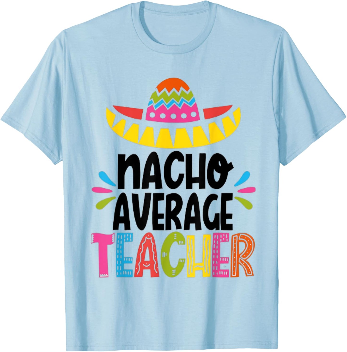 Funny Nacho Average Teacher Appreciation T-Shirt - T-Shirt | Light Blue