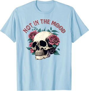 Humorous Not In The Mood Floral Skull Red Roses Funny Quote T-Shirt - T-Shirt | Light Blue